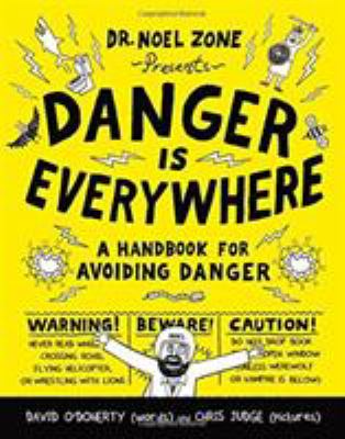 Danger is everywhere : a handbook for avoiding danger by Dr. Noel Zone "the greatest dangerologist in the world, ever"