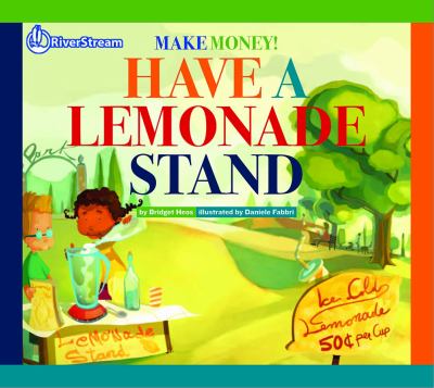 Make money! Have a lemonade stand ; illustrated by Daniele Fabbri