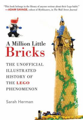 A million little bricks : the unofficial illustrated history of the LEGO phenomenon
