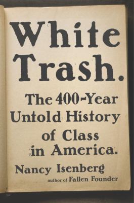 White Trash : The 400-Year Untold History of Class in America