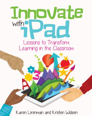 Innovate with iPad: lessons to transform learning in the classroom