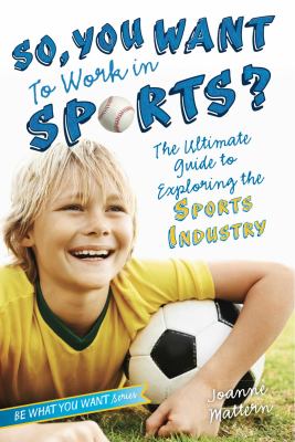 So, you want to work in sports? : the ultimate guide to exploring the sports industry