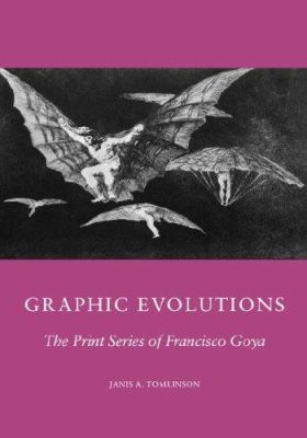 Graphic evolutions : the print series of Francisco Goya