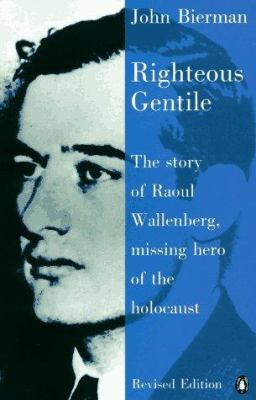 Righteous gentile : the story of Raoul Wallenberg, missing hero of the Holocaust