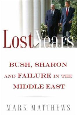 Lost years : Bush, Sharon, and failure in the Middle East