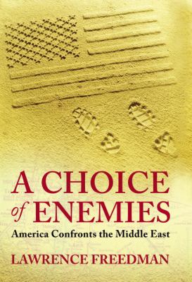 A choice of enemies : America confronts the Middle East
