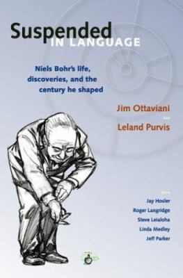 Suspended in language : Niels Bohr's life, discoveries, and the century he shaped