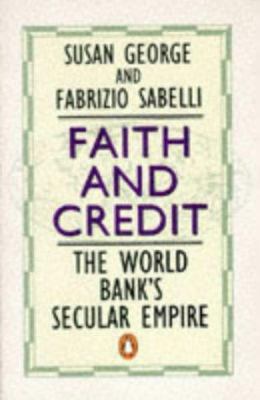 Faith and credit : the World Bank's secular empire