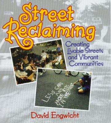 Street reclaiming : creating livable streets and vibrant communities