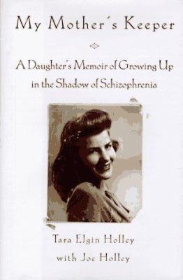 My mother's keeper : a daughter's memoir of growing up in the shadow of schizophrenia