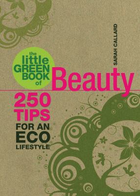 The little green book of beauty : 250 tips for an eco lifestyle