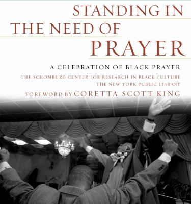 Standing in the need of prayer : a celebration of Black prayer