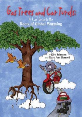 Gas trees and car turds : a kids' guide to the roots of global warming