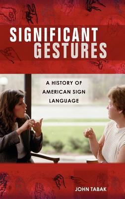Significant gestures : a history of American Sign Language