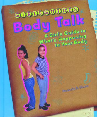 Body talk : a girl's guide to what's happening to your body