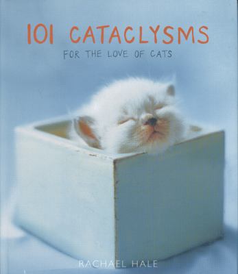 101 cataclysms : for the love of cats