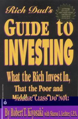 Rich dad's guide to investing : what the rich invest in that the poor and middle class do not!