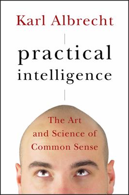 Practical intelligence : the art and science of common sense