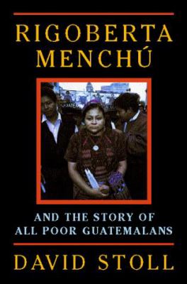 Rigoberta Menchú and the story of all poor Guatemalans
