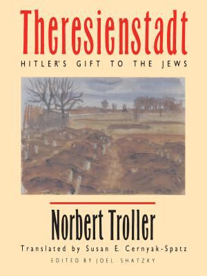 Theresienstadt : Hitler's gift to the Jews