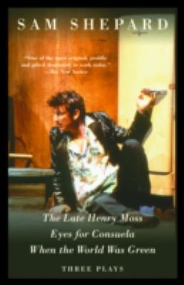 The late Henry Moss ; : Eyes for Consuela ; When the world was green : three plays