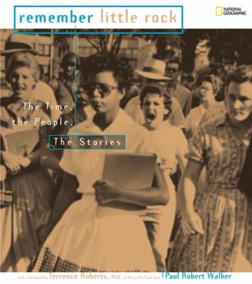 Remember Little Rock : the time, the people, the stories