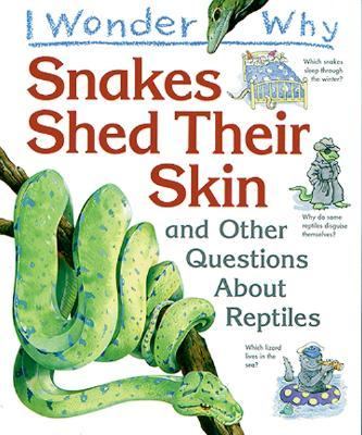 I wonder why snakes shed their skins and other questions about reptiles