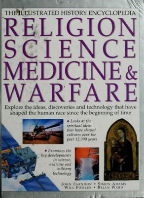 The illustrated history encyclopedia : religion, science, medicine & warfare