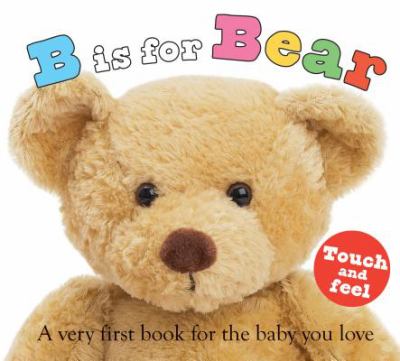 B is for bear : a very first book for the baby you love