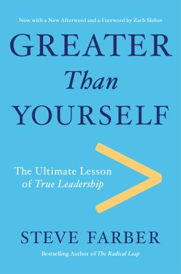 Greater than yourself : the ultimate lesson of true leadership