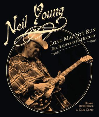 Neil Young : long may you run : the illustrated history