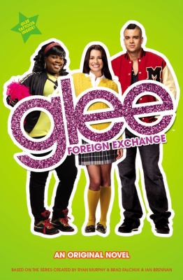 Glee : foreign exchange, an original novel