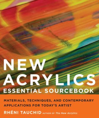 New acrylics essential sourcebook : materials, techniques, and contemporary applications for today's artist