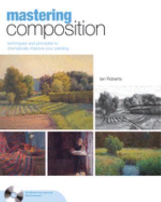 Mastering composition : techniques and principles to dramatically improve your painting