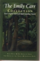 The Emily Carr collection : four complete and unabridged Canadian classics.