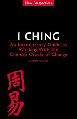 I ching : an introductory guide to working with the Chinese oracle of change