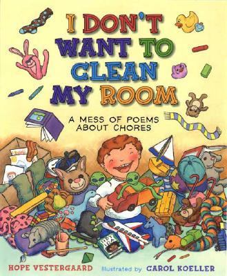 I don't want to clean my room! : and other poems about chores