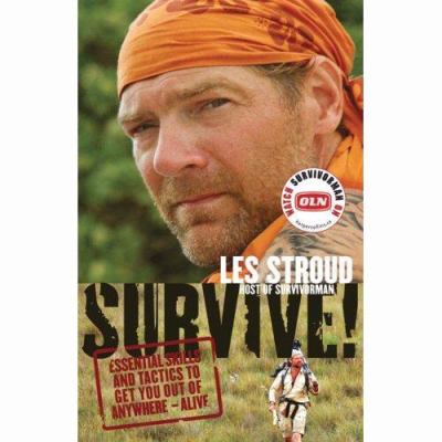 Survive! : essential skills and tactics to get you out of anywhere alive