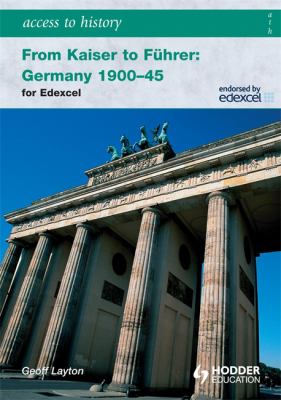 From Kaiser to Führer : Germany 1900-45 for Edexcel