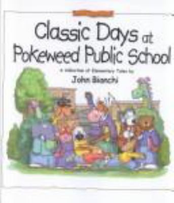 Classic days at Pokeweed Public School : a collection of elementary tales