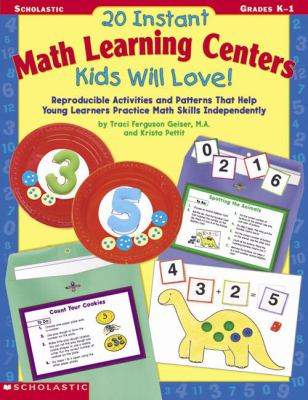 20 instant math learning centers kids will love! : reproducible activities and patterns that help young learners practice math skills independently