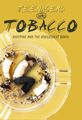 Teenagers and tobacco : nicotine and the adolescent brain