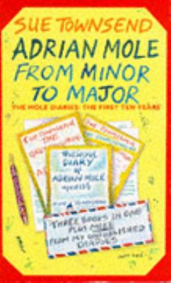 Adrian Mole, from minor to major : the Mole diaries : the first ten years