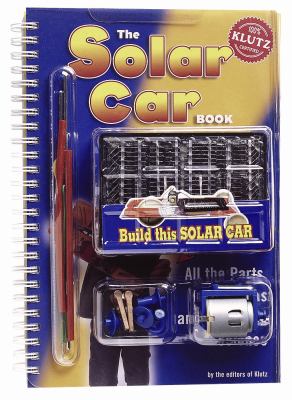 The solar book : a complete build-it yourself solar car kit including all the parts, instructions and pain-free science