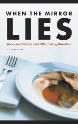 When the mirror lies : anorexia, bulimia, and other eating disorders