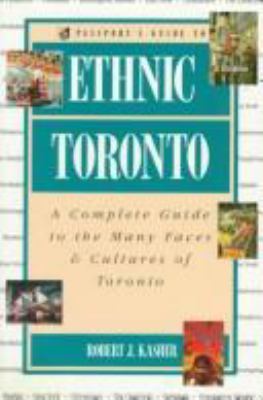 Passport's guide to ethnic Toronto : a complete guide to the many faces & cultures of Toronto