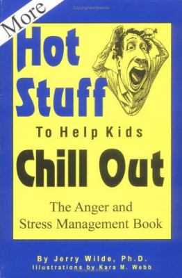 More hot stuff to help kids chill out : the anger and stress management book