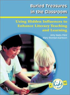 Buried treasures in the classroom : using hidden influences to enhance literacy teaching and learning