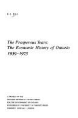 The prosperous years : the economic history of Ontario, 1939-1975