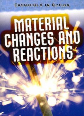Material changes and reactions